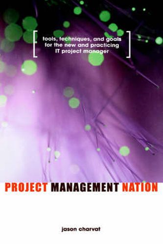 Cover image for Project Management Nation: Tools, Techniques and Goals for the New and Practicing IT Project Manager