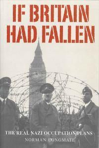 Cover image for If Britain Had Fallen: The Real Nazi Occupation Plans
