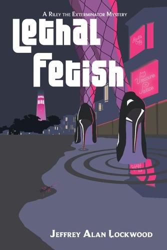 Cover image for Lethal Fetish: A Riley the Exterminator Mystery