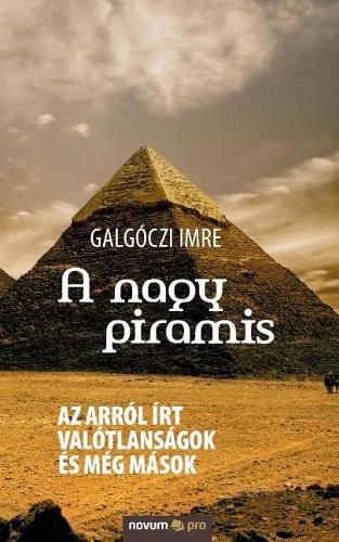 Cover image for A nagy piramis: Az arrol irt valotlansagok es meg masok