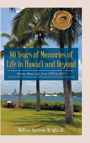 Cover image for 80 Years of Memories of Life in Hawaii and Beyond: Biographical Stories About Life from 1929 to 2013