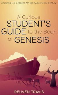 Cover image for A Curious Student's Guide to the Book of Genesis: Enduring Life Lessons for the Twenty-First Century