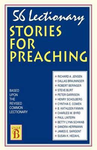 56 Lectionary Stories For Preaching: Based Upon The Revised Common Lectionary Cycle B