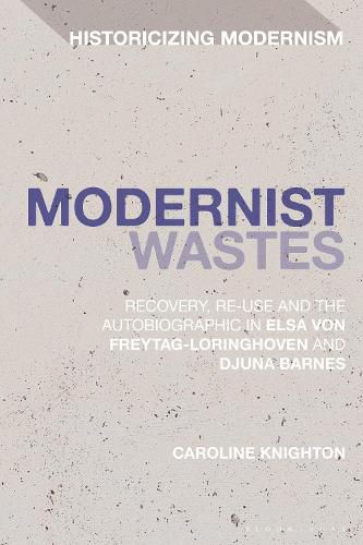 Cover image for Modernist Wastes: Recovery, Re-Use and the Autobiographic in Elsa von-Freytag-Lorighoven and Djuna Barnes