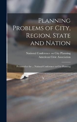 Cover image for Planning Problems of City, Region, State and Nation: Presented at the ... National Conference on City Planning