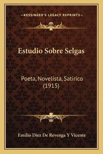 Cover image for Estudio Sobre Selgas: Poeta, Novelista, Satirico (1915)