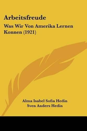 Arbeitsfreude: Was Wir Von Amerika Lernen Konnen (1921)