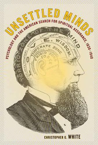 Cover image for Unsettled Minds: Psychology and the American Search for Spiritual Assurance, 1830-1940