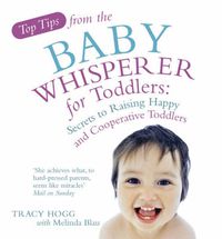 Cover image for Top Tips from the Baby Whisperer for Toddlers: Secrets to Raising Happy and Cooperative Toddlers