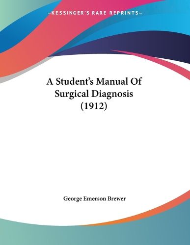 A Student's Manual of Surgical Diagnosis (1912)