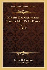 Cover image for Histoire Des Missionaires Dans Le MIDI de La France V1-3 (1819)