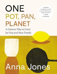 Cover image for One: Pot, Pan, Planet: A Greener Way to Cook for You and Your Family: A Cookbook