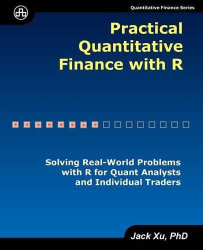 Cover image for Practical Quantitative Finance with R: Solving Real-World Problems with R for Quant Analysts and Individual Traders