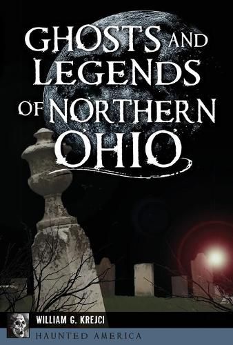 Cover image for Ghosts and Legends of Northern Ohio