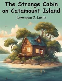 Cover image for The Strange Cabin on Catamount Island