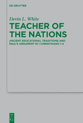 Cover image for Teacher of the Nations: Ancient Educational Traditions and Paul's Argument in 1 Corinthians 1-4