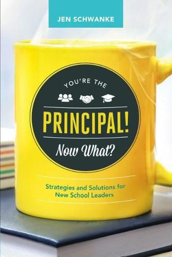 Cover image for You're the Principal! Now What?: Strategies and Solutions for New School Leaders