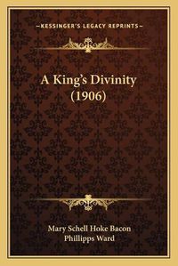 Cover image for A King's Divinity (1906)