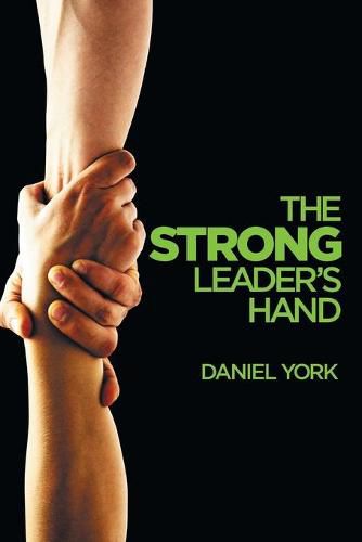 Cover image for The Strong Leader's Hand: 6 Essential Elements Every Leader Must Master