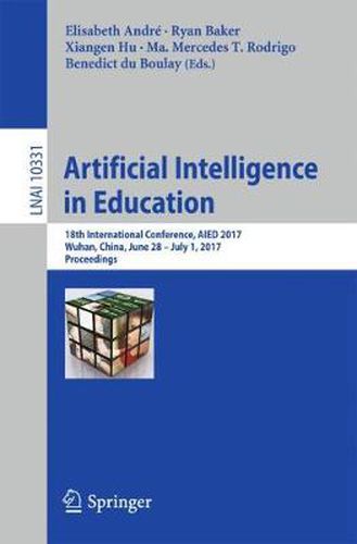 Artificial Intelligence in Education: 18th International Conference, AIED 2017, Wuhan, China, June 28 - July 1, 2017, Proceedings