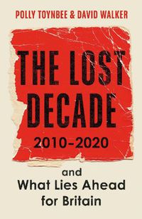 Cover image for The Lost Decade: 2010-2020, and What Lies Ahead for Britain