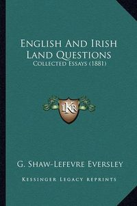 Cover image for English and Irish Land Questions: Collected Essays (1881)