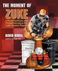 Cover image for The Moment of Zuke: Critical Positions and Pivotal Decisions for Colle System Players