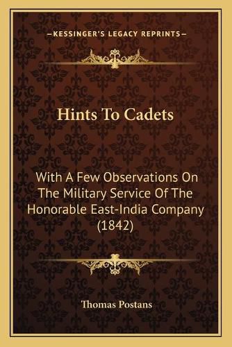 Cover image for Hints to Cadets: With a Few Observations on the Military Service of the Honorable East-India Company (1842)