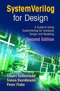 Cover image for SystemVerilog for Design Second Edition: A Guide to Using SystemVerilog for Hardware Design and Modeling