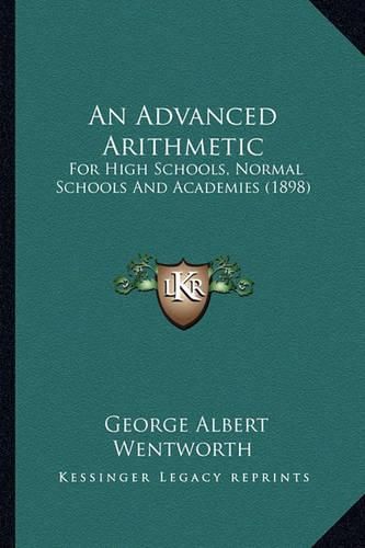 An Advanced Arithmetic: For High Schools, Normal Schools and Academies (1898)