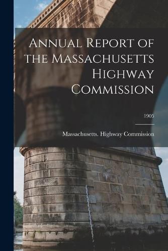 Cover image for Annual Report of the Massachusetts Highway Commission; 1905