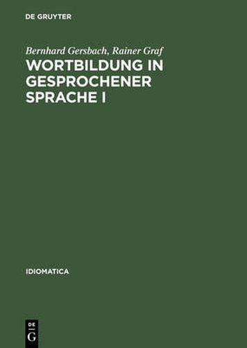 Cover image for Wortbildung in Gesprochener Sprache I: Die Substantiv-, Verb- Und Adjektiv-Zusammensetzungen Und -Ableitungen Im Haufigkeitswoerterbuch Gesprochender Sprache. Erster Hauptteil: Substantiv