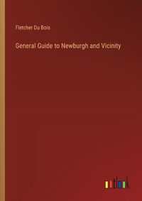 Cover image for General Guide to Newburgh and Vicinity