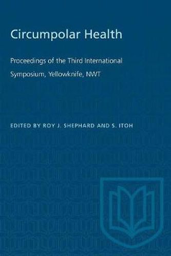 Circumpolar Health: Proceedings of the Third International Symposium, Yellowknife, NWT