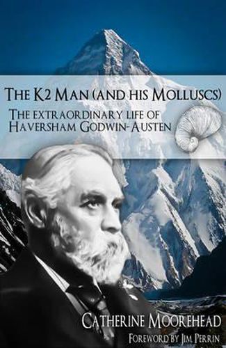 Cover image for The K2 Man (and His Molluscs): The Extraordinary Life of Haversham Godwin-Austen