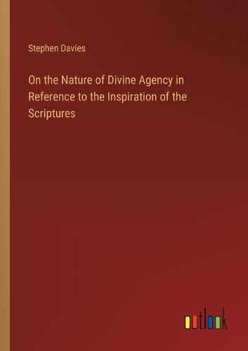 Cover image for On the Nature of Divine Agency in Reference to the Inspiration of the Scriptures