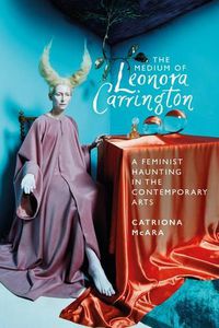 Cover image for The Medium of Leonora Carrington