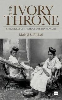 Cover image for Ivory Throne: Chronicles of the House of Travancore