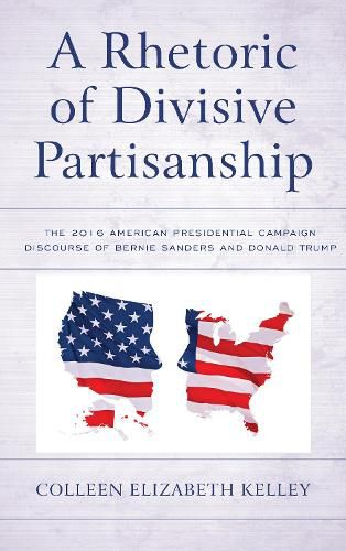 A Rhetoric of Divisive Partisanship: The 2016 American Presidential Campaign Discourse of Bernie Sanders and Donald Trump