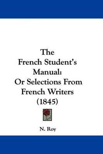 Cover image for The French Student's Manual: Or Selections From French Writers (1845)