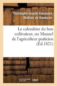 Cover image for Le calendrier du bon cultivateur, ou Manuel de l'agriculteur praticien