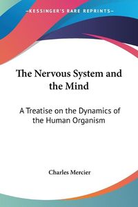 Cover image for The Nervous System and the Mind: A Treatise on the Dynamics of the Human Organism