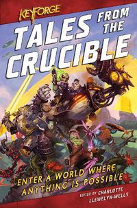 Cover image for KeyForge: Tales From the Crucible: A KeyForge Anthology
