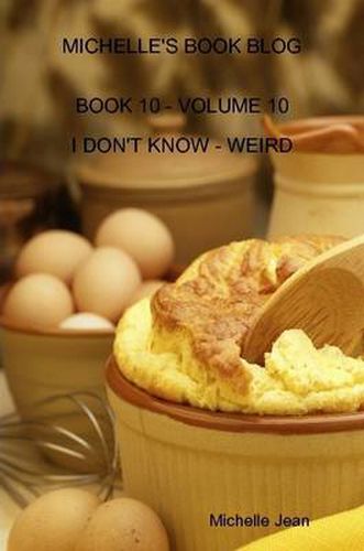 Cover image for Michelle's Book Blog - Book 10 - Volume 10 - I Don't Know - Weird