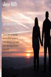 Cover image for Amazing Ways Of Becoming An Excellent Wife