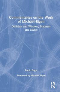 Cover image for Commentaries on the Work of Michael Eigen: Oblivion and Wisdom, Madness and Music