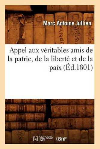 Cover image for Appel Aux Veritables Amis de la Patrie, de la Liberte Et de la Paix, (Ed.1801)