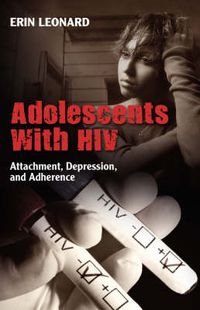 Cover image for Adolescents with HIV: Attachment, Depression, and Adherence