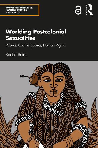 Cover image for Worlding Postcolonial Sexualities: Publics, Counterpublics, Human Rights