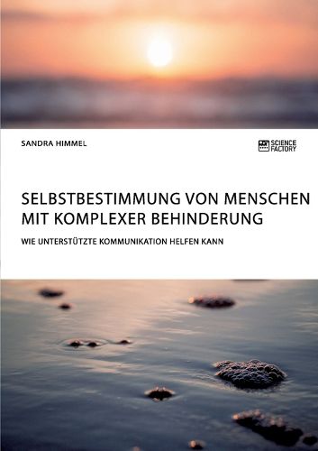 Cover image for Selbstbestimmung von Menschen mit komplexer Behinderung. Wie Unterstuetzte Kommunikation helfen kann